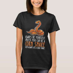 Be Yourself Always And Be A Corn Snake T-Shirt