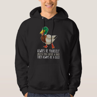 Be Yourself Always And Be A Duck Hoodie