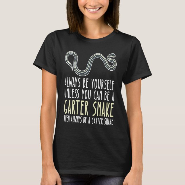 Be Yourself Always And Be A Garter Snake T-Shirt (Front)