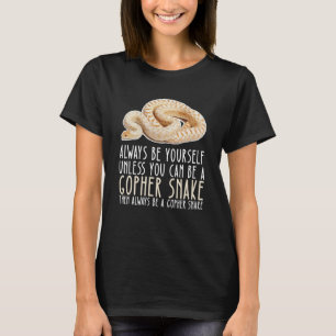 Be Yourself Always And Be A Gopher Snake T-Shirt
