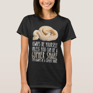 Be Yourself Always And Be A Gopher Snake T-Shirt