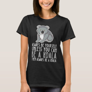 Be Yourself Always And Be A Koala T-Shirt