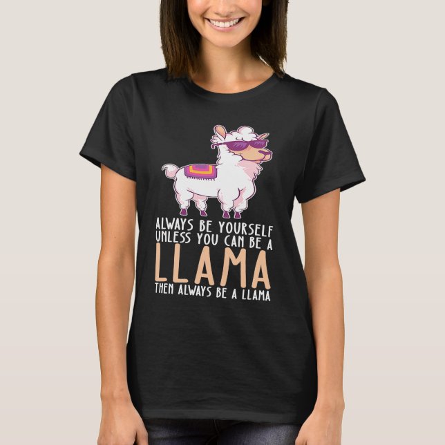 Be Yourself Always And Be A Llama T-Shirt (Front)