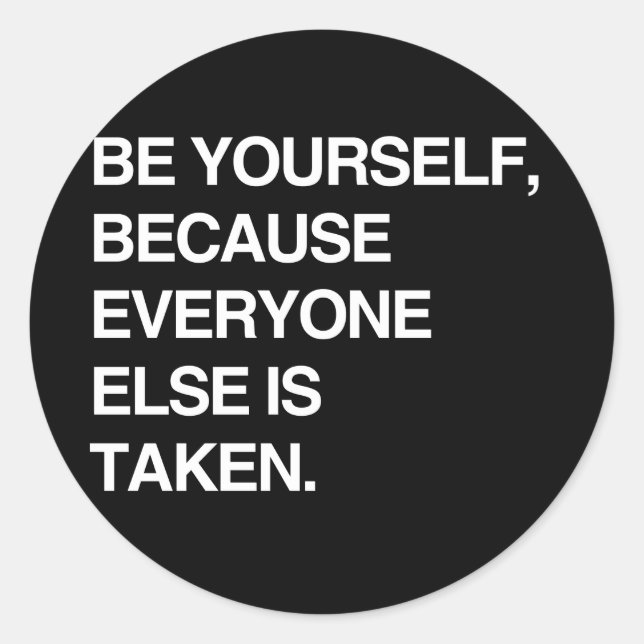 BE YOURSELF BECAUSE EVERYONE IS TAKEN CLASSIC ROUND STICKER (Front)