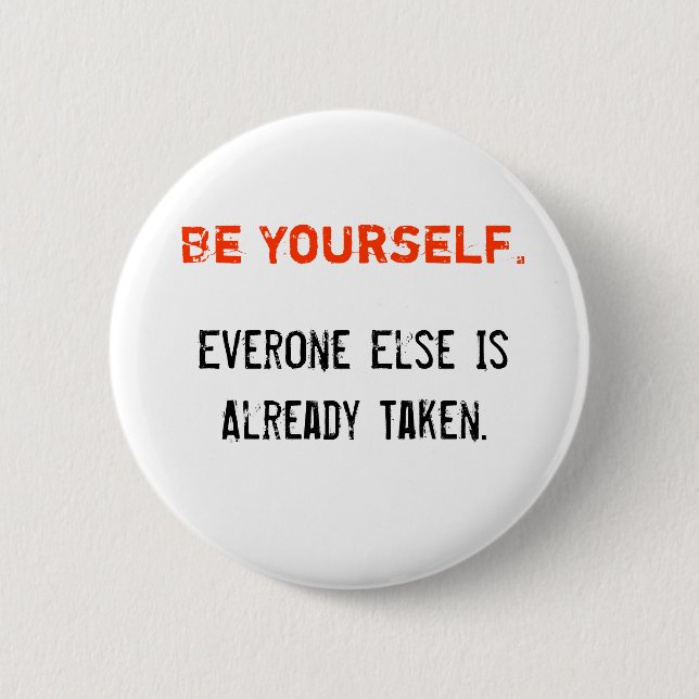 Be Yourself., Everone Else Is Already Taken. 2 Inch Round Button (Front)