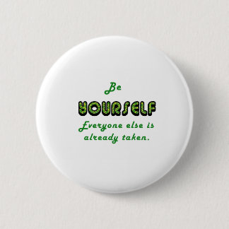 Be YOURSELF, Everyone Else is already taken 2 Inch Round Button
