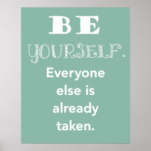 Be Yourself.  Everyone else is already taken print