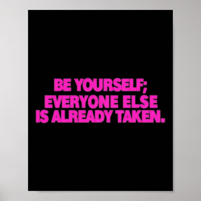 Be Yourself; Everyone Else Is Already Taken. Self  Poster (Front)