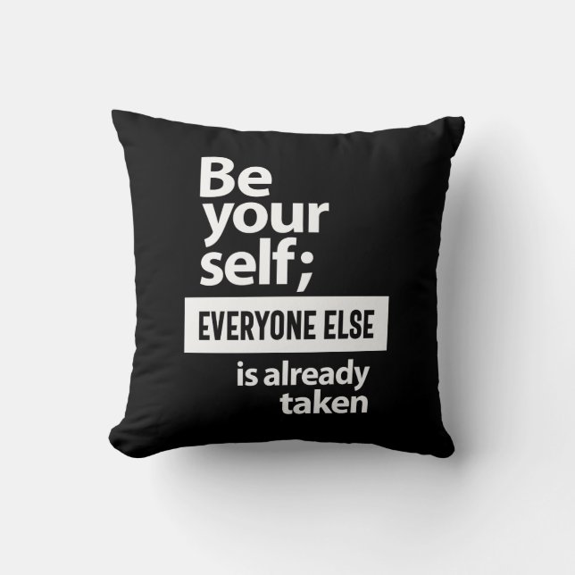 Be Yourself Everyone Else Is Already Taken Throw Pillow (Front)