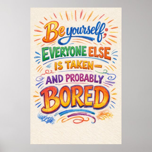 Be Yourself Everyone Else Is Taken Bored Typograph Poster (Front)