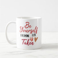 Be Yourself, Everyone Else Is Taken // Cute Quote