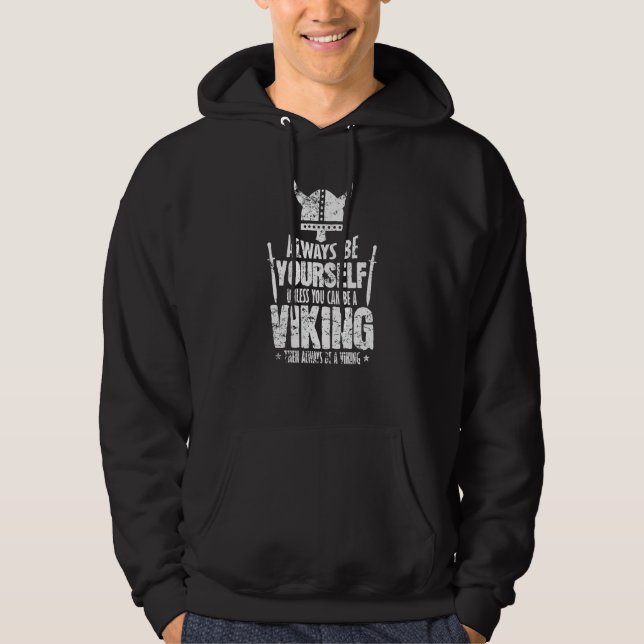 Be Yourself Except You Can Be A Viking Hoodie (Front)