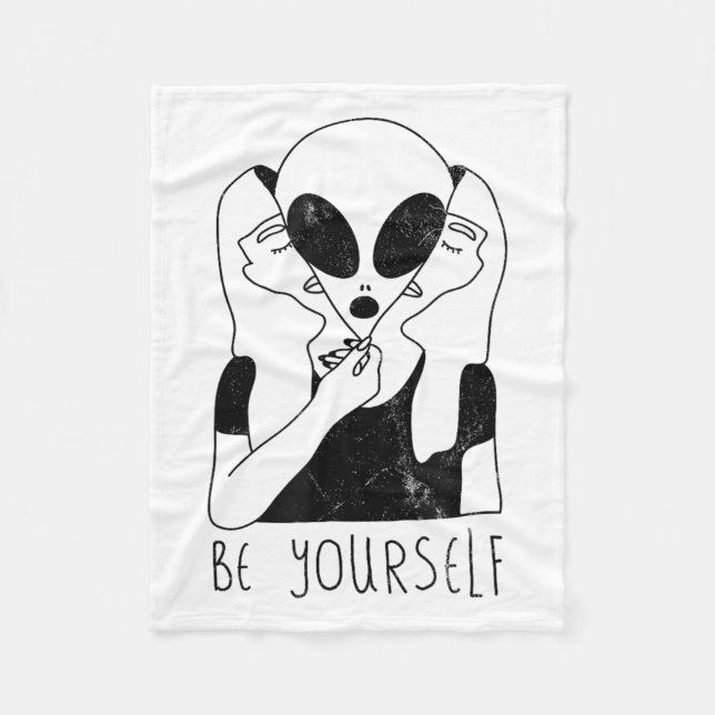 Be Yourself - Funny Alien Motivational S  Fleece Blanket (Front)