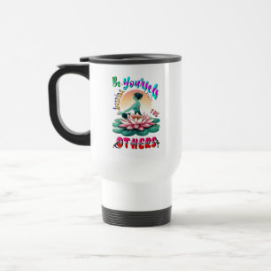 Be Yourself Inspire The Others Travel Mug