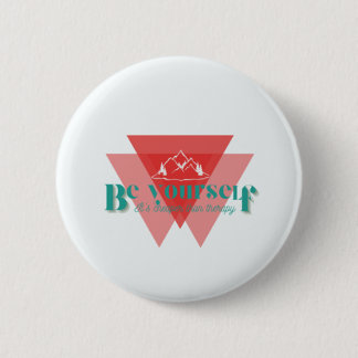 Be yourself. It’s cheaper than therapy 2 Inch Round Button