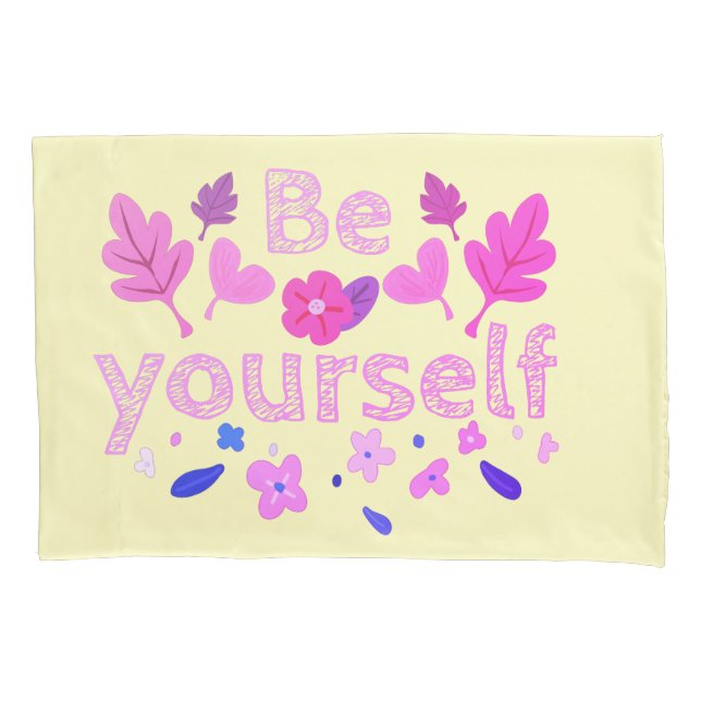 Be Yourself Motivational Phrase Pillowcase (Front)