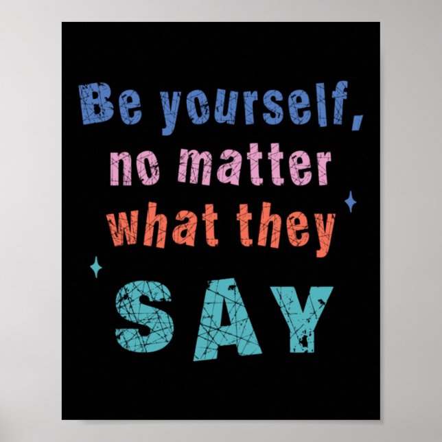 Be Yourself No What They Say Sticker  Poster (Front)
