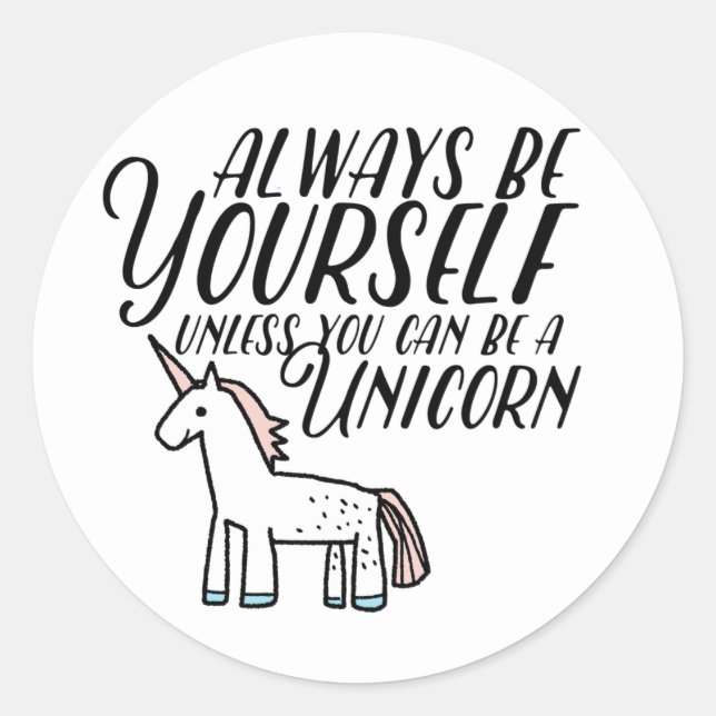 Be Yourself or Be A Unicorn Classic Round Sticker (Front)
