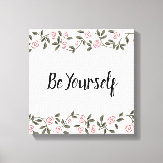 Be Yourself! or edit your favourite words Rose  Ca Canvas Print