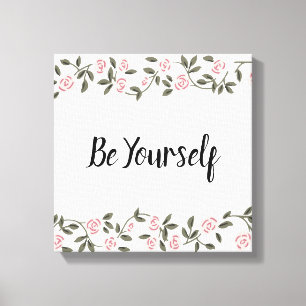 Be Yourself! or edit your favourite words Rose Canvas Print