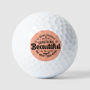 Be Yourself Something Beautiful Quote Golf Balls