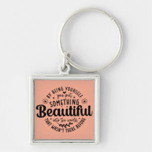 Be Yourself Something Beautiful Quote Keychain