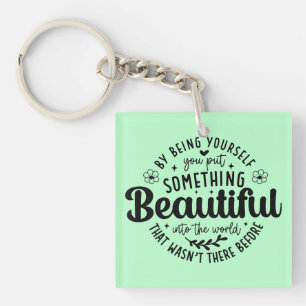 Be Yourself Something Beautiful Quote Keychain