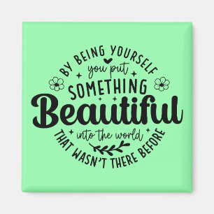 Be Yourself Something Beautiful Quote Magnet