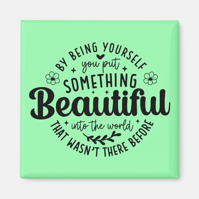 Be Yourself Something Beautiful Quote Magnet (Front)