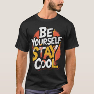 Be Yourself Stay Cool Motivational Grunge Typo T-Shirt