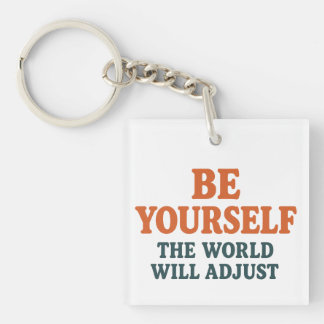 Be Yourself – The World Will Adjust Keychain