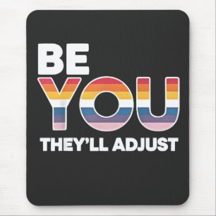 Be Yourself, They’ll Just Adjust Pride Month LGBTQ Mouse Pad