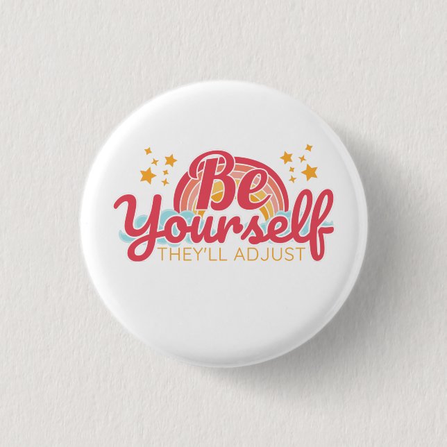 Be yourself, they'll adjust 1 inch round button (Front)