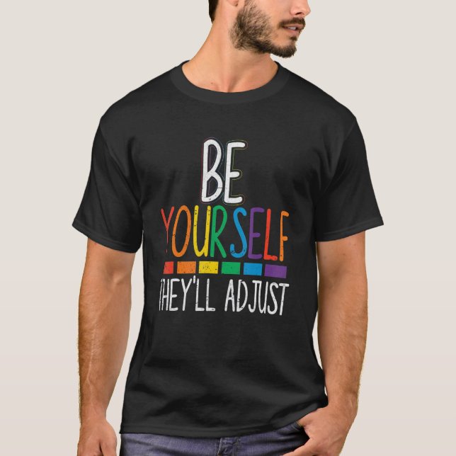 Be Yourself They'll Adjust Lgbtq Rainbow Flag Gay  T-Shirt (Front)