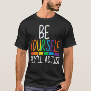 Be Yourself They'll Adjust LGBTQ Rainbow Flag Gay T-Shirt
