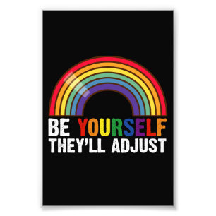 Be Yourself They'll Adjust LGBTQ Rainbow Gay Pride Photo Print