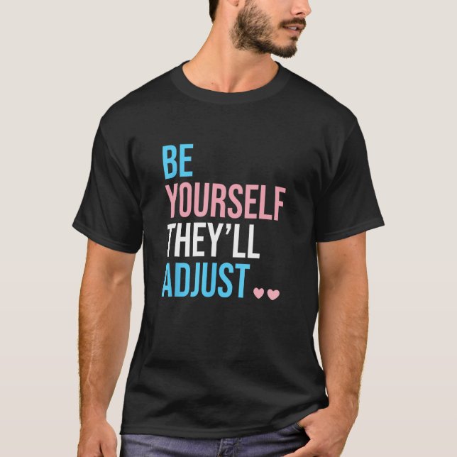 Be Yourself Theyll Adjust Transgender Trans Pride  T-Shirt (Front)