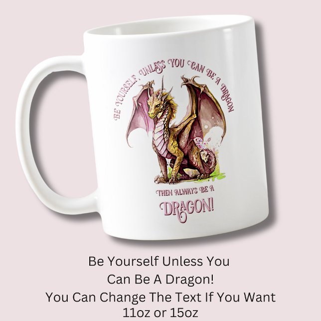 Be Yourself Unless You Can Be A Dragon! Coffee Mug (Creator Uploaded)