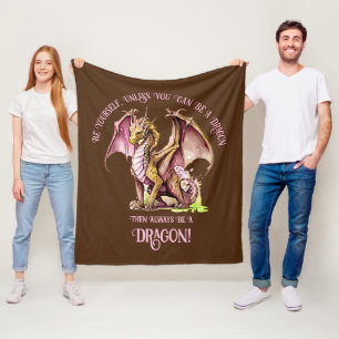 Be Yourself Unless You Can Be A Dragon! Fleece Blanket