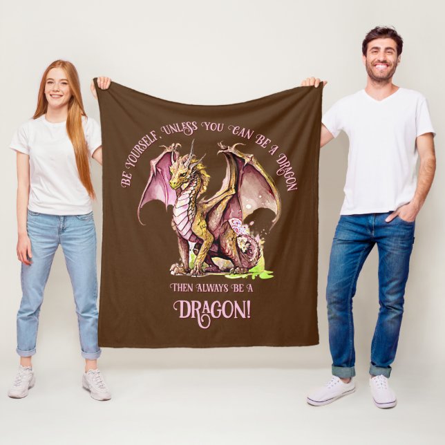Be Yourself Unless You Can Be A Dragon! Fleece Blanket (In Situ)