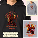 Be Yourself, Unless You Can Be A Dragon Hoodie<br><div class="desc">Add a Name  or Change Text  - Be Yourself Unless You Can Be A Dragon! - -  See my store for lots more great Dragon Gift Ideas</div>