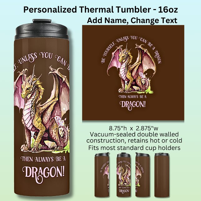 Be Yourself Unless You Can Be A Dragon! Thermal Tumbler (Creator Uploaded)