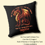 Be Yourself, Unless You Can Be A Dragon Throw Pillow<br><div class="desc">Add a Name  or Change Text  - Be Yourself Unless You Can Be A Dragon! - -  See my store for lots more great Dragon Gift Ideas</div>