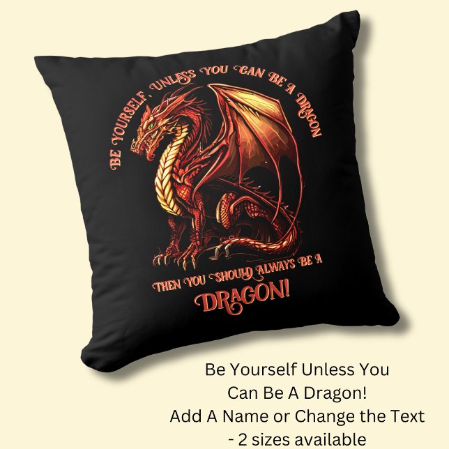 Be Yourself, Unless You Can Be A Dragon Throw Pillow (Creator Uploaded)