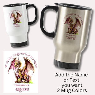 Be Yourself Unless You Can Be A Dragon! Travel Mug