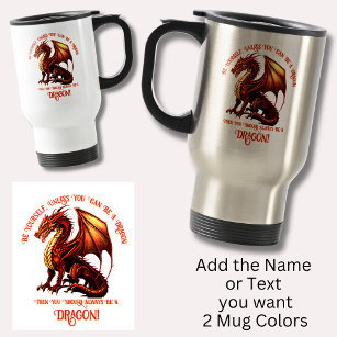 Be Yourself, Unless You Can Be A Dragon Travel Mug