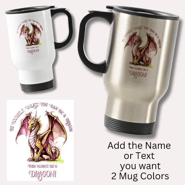 Be Yourself Unless You Can Be A Dragon! Travel Mug (Creator Uploaded)