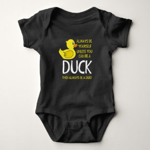 Be yourself unless you can be a Duck Baby Bodysuit