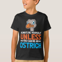 Be Yourself Unless You Can Be A Ostrich Gift Pet