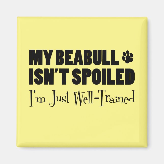Beabull Isn't Spoiled I'm Just Well-Trained Magnet (Front)